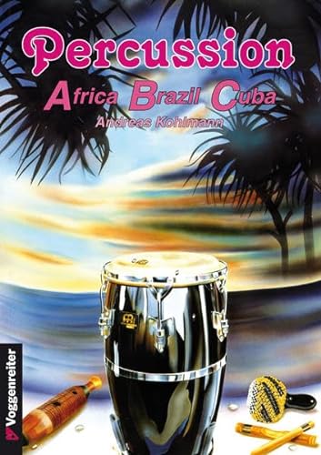 Percussion. ABC: Afrika - Brasilien - Cuba. Alle wichtigen Percussioninstrumente werden vorgestellt von Voggenreiter